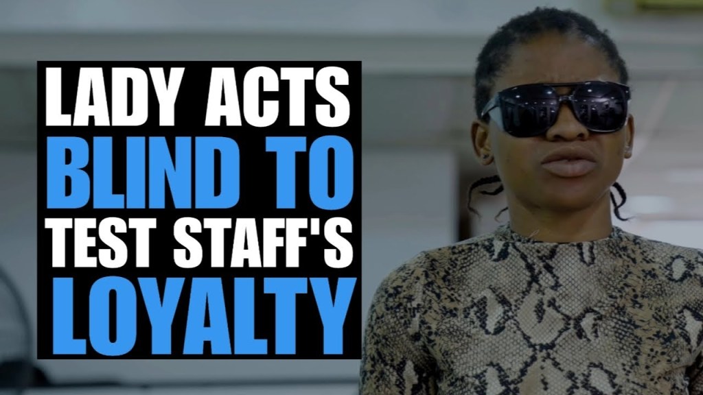 lady acts blind to test staff s loyalty moci studios